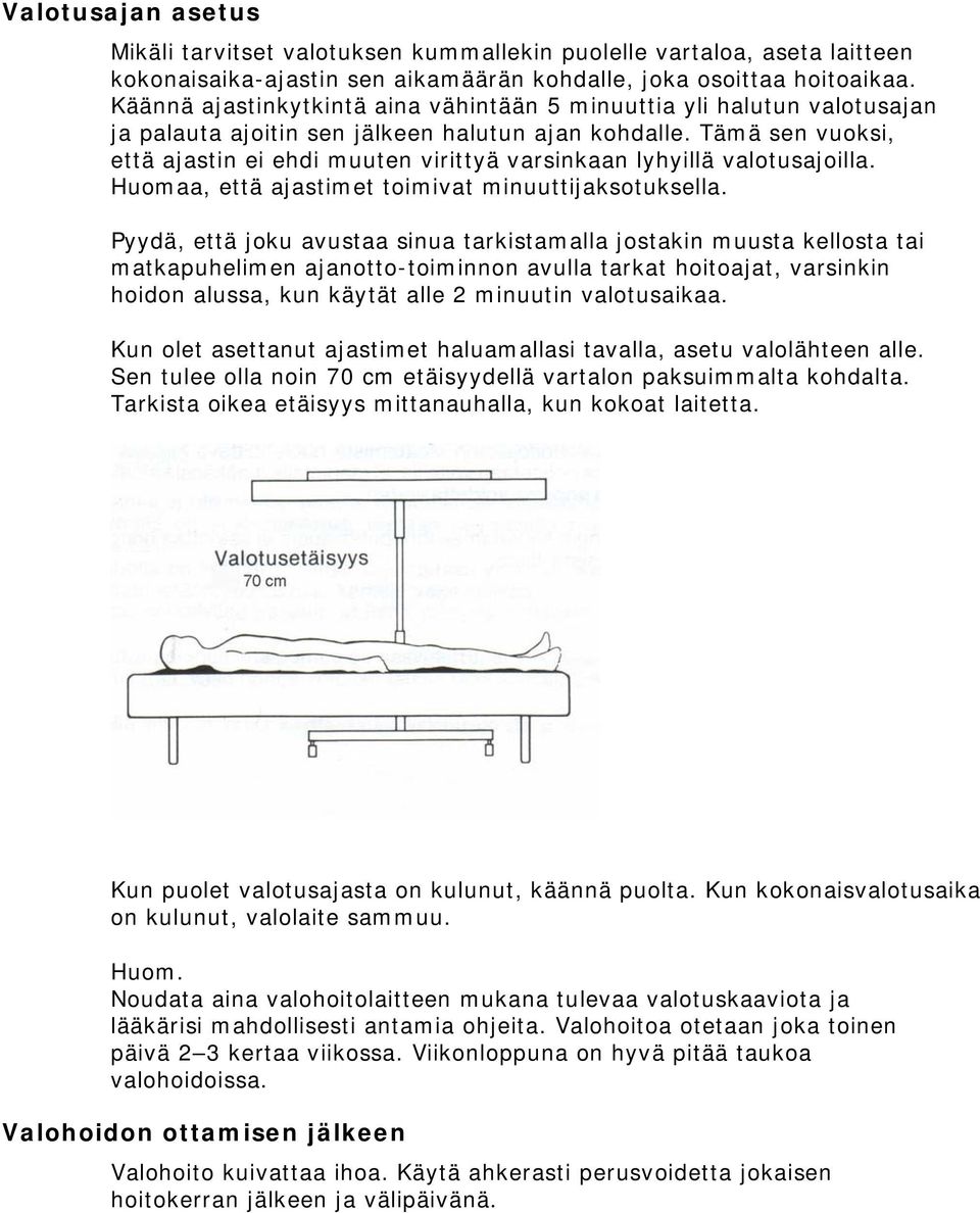 Tämä sen vuoksi, että ajastin ei ehdi muuten virittyä varsinkaan lyhyillä valotusajoilla. Huomaa, että ajastimet toimivat minuuttijaksotuksella.