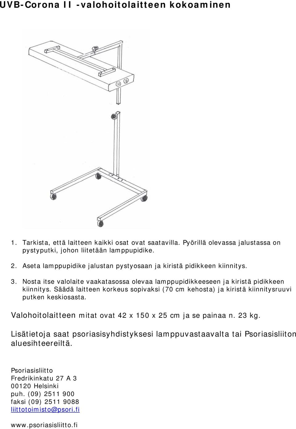 Säädä laitteen korkeus sopivaksi (70 cm kehosta) ja kiristä kiinnitysruuvi putken keskiosasta. Valohoitolaitteen mitat ovat 42 x 150 x 25 cm ja se painaa n. 23 kg.