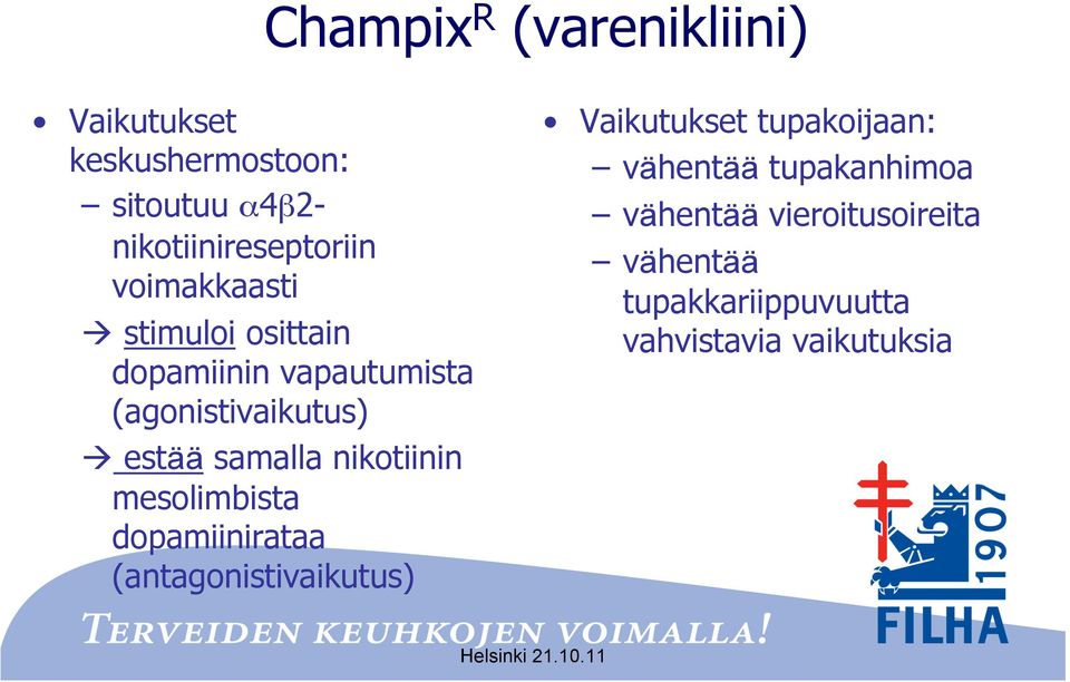 nikotiinin mesolimbista dopamiinirataa (antagonistivaikutus) Vaikutukset tupakoijaan: