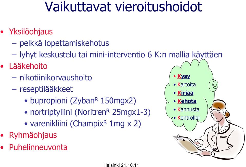 bupropioni (Zyban R 150mgx2) nortriptyliini (Noritren R 25mgx1-3) varenikliini (Champix