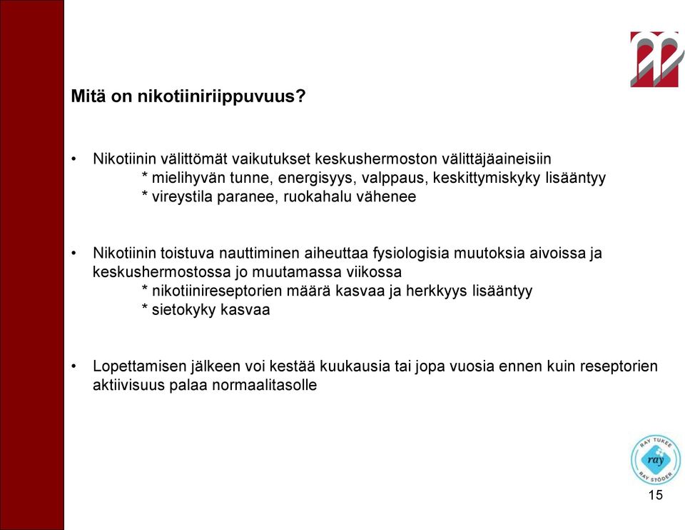lisääntyy * vireystila paranee, ruokahalu vähenee Nikotiinin toistuva nauttiminen aiheuttaa fysiologisia muutoksia aivoissa ja