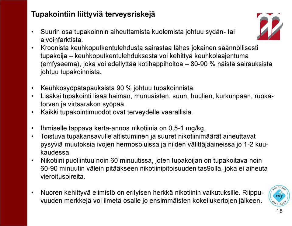 näistä sairauksista johtuu tupakoinnista. Keuhkosyöpätapauksista 90 % johtuu tupakoinnista. Lisäksi tupakointi lisää haiman, munuaisten, suun, huulien, kurkunpään, ruokatorven ja virtsarakon syöpää.