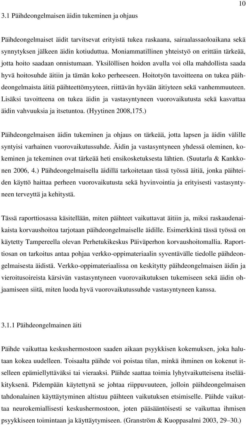 Hoitotyön tavoitteena on tukea päihdeongelmaista äitiä päihteettömyyteen, riittävän hyvään äitiyteen sekä vanhemmuuteen.