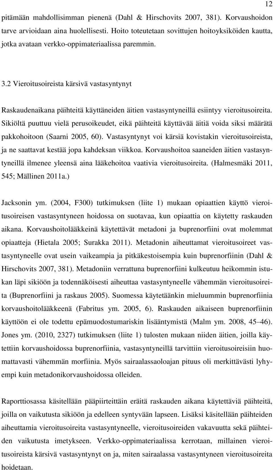 2 Vieroitusoireista kärsivä vastasyntynyt Raskaudenaikana päihteitä käyttäneiden äitien vastasyntyneillä esiintyy vieroitusoireita.
