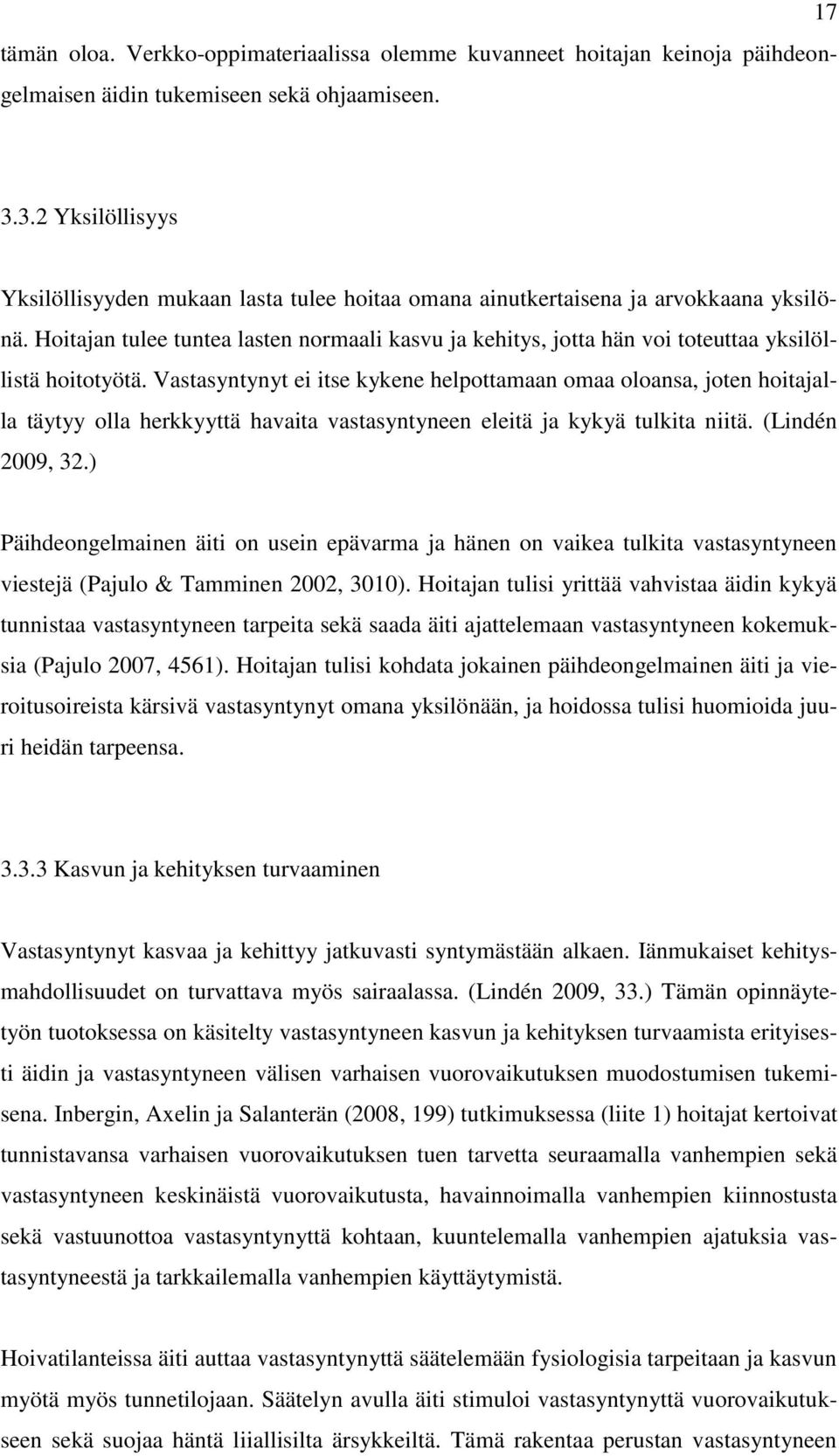 Hoitajan tulee tuntea lasten normaali kasvu ja kehitys, jotta hän voi toteuttaa yksilöllistä hoitotyötä.