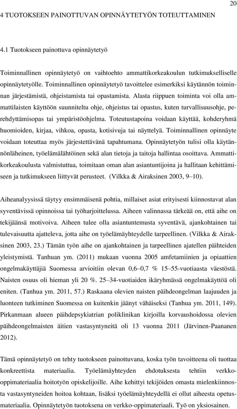 Alasta riippuen toiminta voi olla ammattilaisten käyttöön suunniteltu ohje, ohjeistus tai opastus, kuten turvallisuusohje, perehdyttämisopas tai ympäristöohjelma.