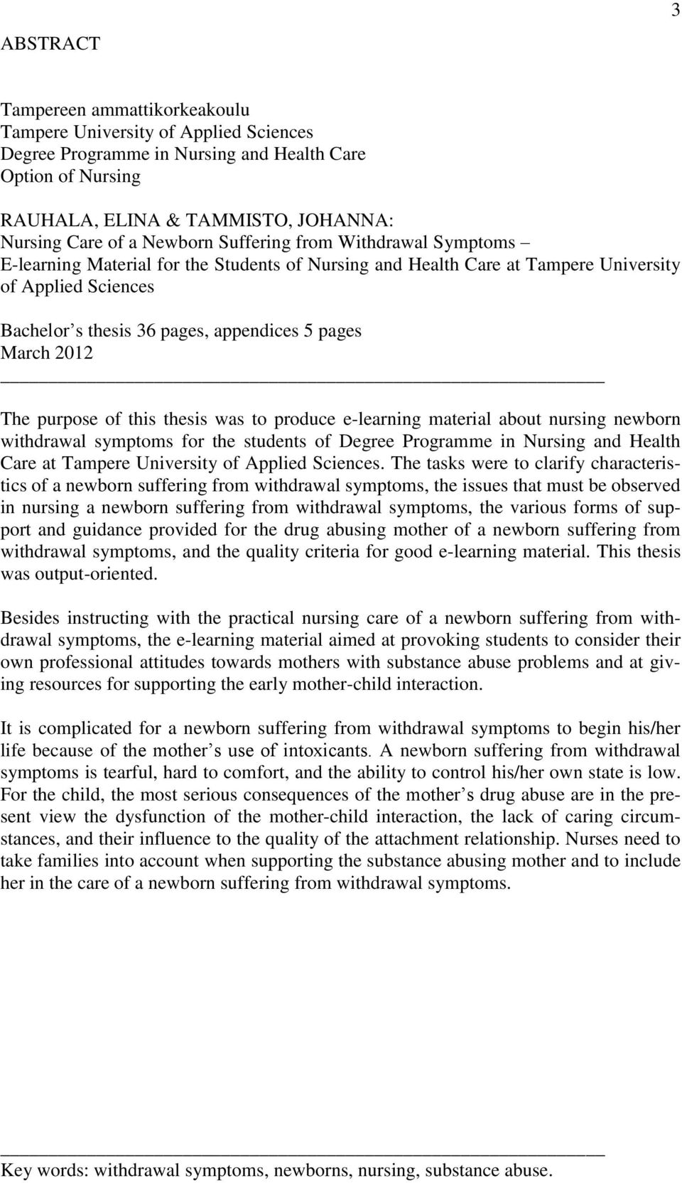 March 2012 The purpose of this thesis was to produce e-learning material about nursing newborn withdrawal symptoms for the students of Degree Programme in Nursing and Health Care at Tampere