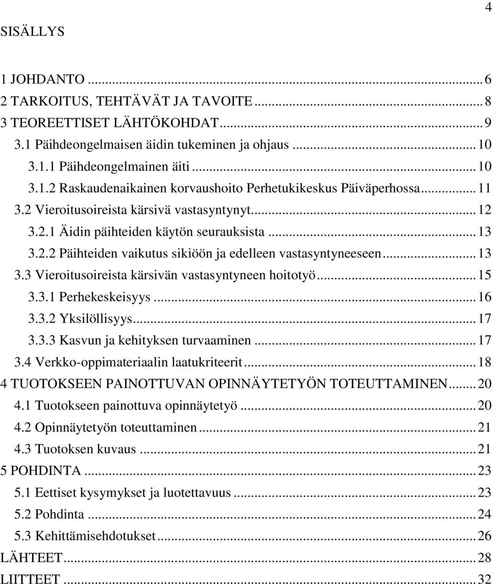 .. 15 3.3.1 Perhekeskeisyys... 16 3.3.2 Yksilöllisyys... 17 3.3.3 Kasvun ja kehityksen turvaaminen... 17 3.4 Verkko-oppimateriaalin laatukriteerit.