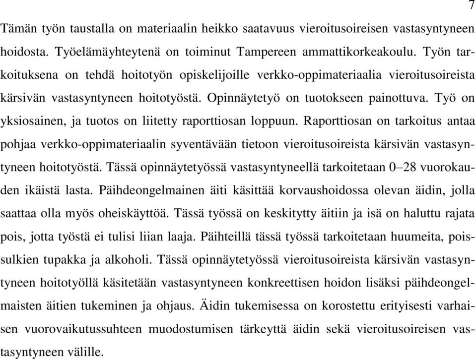 Työ on yksiosainen, ja tuotos on liitetty raporttiosan loppuun. Raporttiosan on tarkoitus antaa pohjaa verkko-oppimateriaalin syventävään tietoon vieroitusoireista kärsivän vastasyntyneen hoitotyöstä.