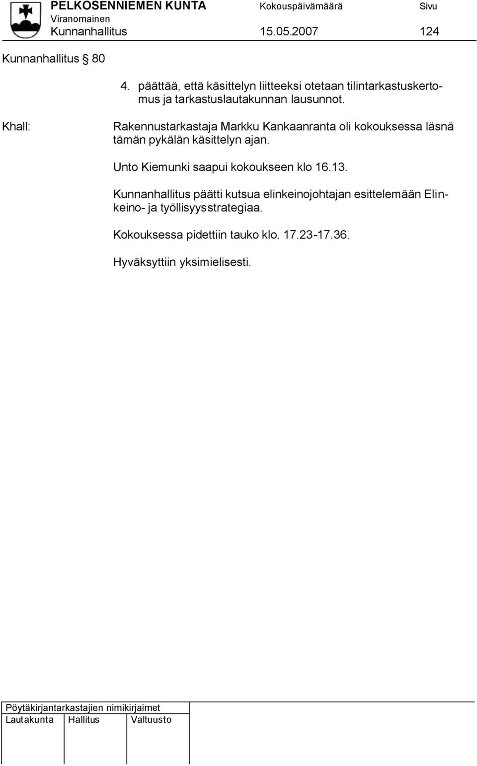 Rakennustarkastaja Markku Kankaanranta oli kokouksessa läsnä tämän pykälän käsittelyn ajan.