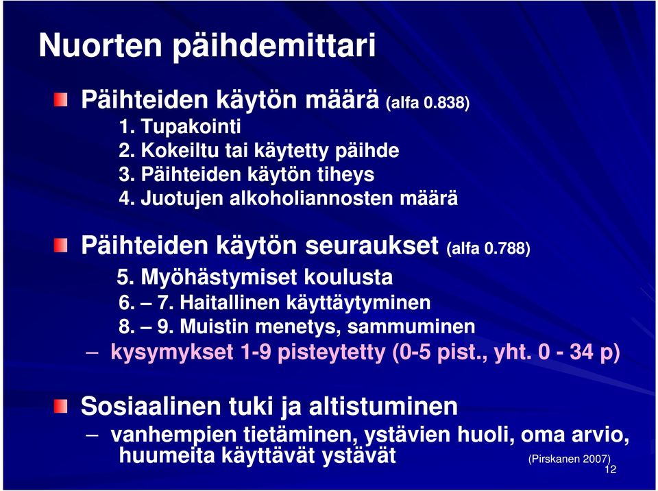 Myöhästymiset koulusta 6. 7. Haitallinen käyttäytyminen 8. 9.