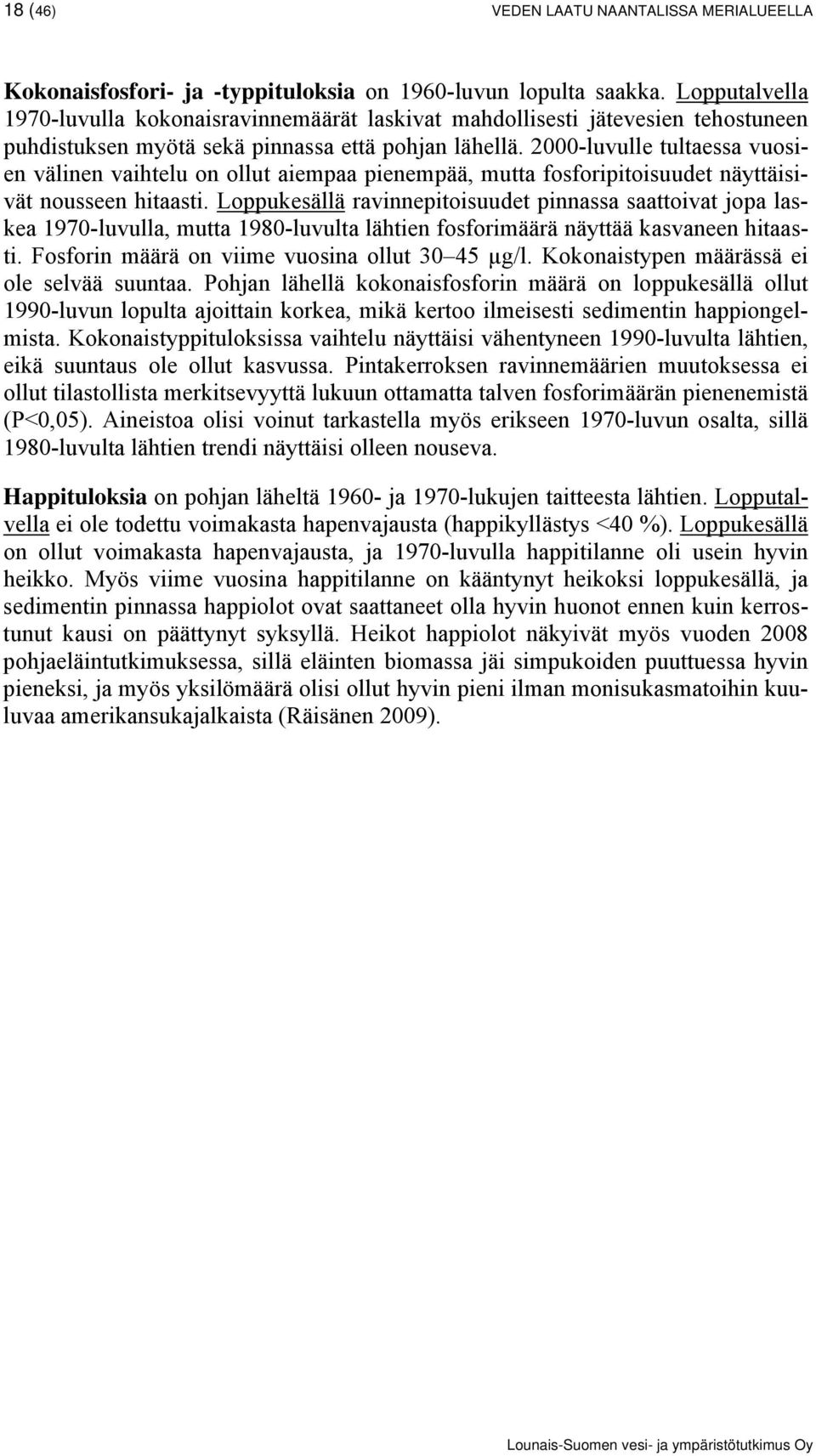 -luvulle tultaessa vuosien välinen vaihtelu on ollut aiempaa pienempää, mutta fosforipitoisuudet näyttäisivät nousseen hitaasti.