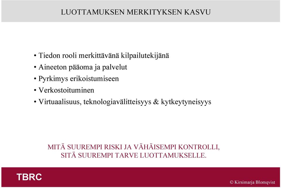 Virtuaalisuus, teknologiavälitteisyys & kytkeytyneisyys MITÄ SUUREMPI RISKI