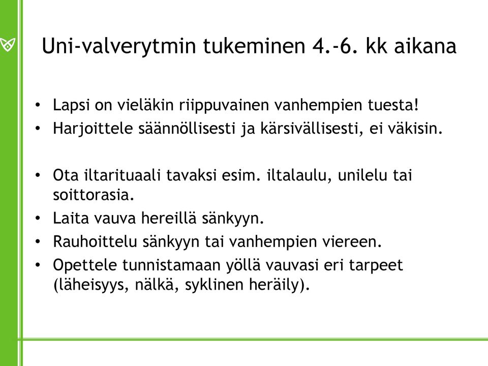 iltalaulu, unilelu tai soittorasia. Laita vauva hereillä sänkyyn.