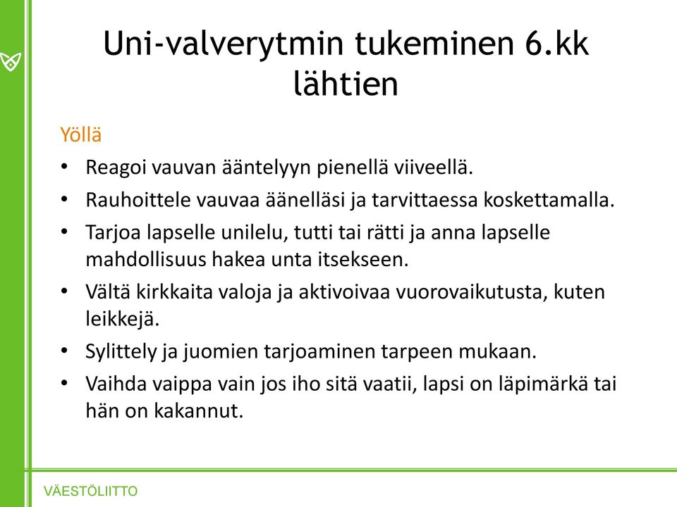 Tarjoa lapselle unilelu, tutti tai rätti ja anna lapselle mahdollisuus hakea unta itsekseen.