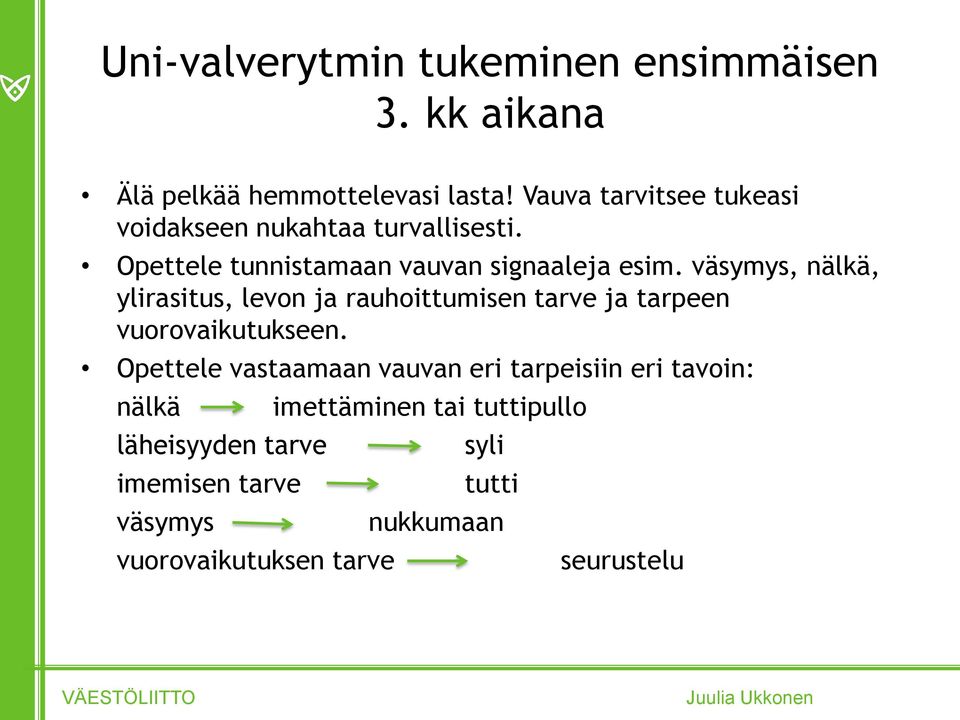 väsymys, nälkä, ylirasitus, levon ja rauhoittumisen tarve ja tarpeen vuorovaikutukseen.