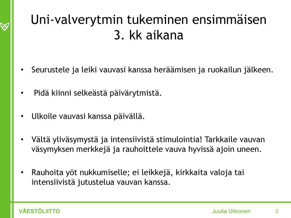 Pidä kiinni selkeästä päivärytmistä. Ulkoile vauvasi kanssa päivällä.