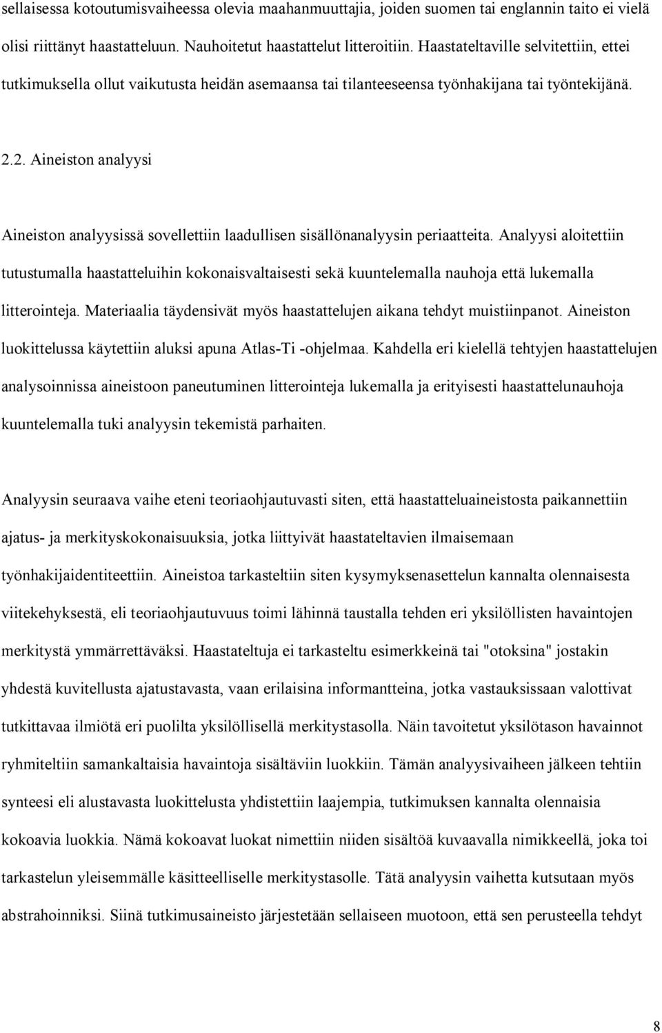 2. Aineiston analyysi Aineiston analyysissä sovellettiin laadullisen sisällönanalyysin periaatteita.