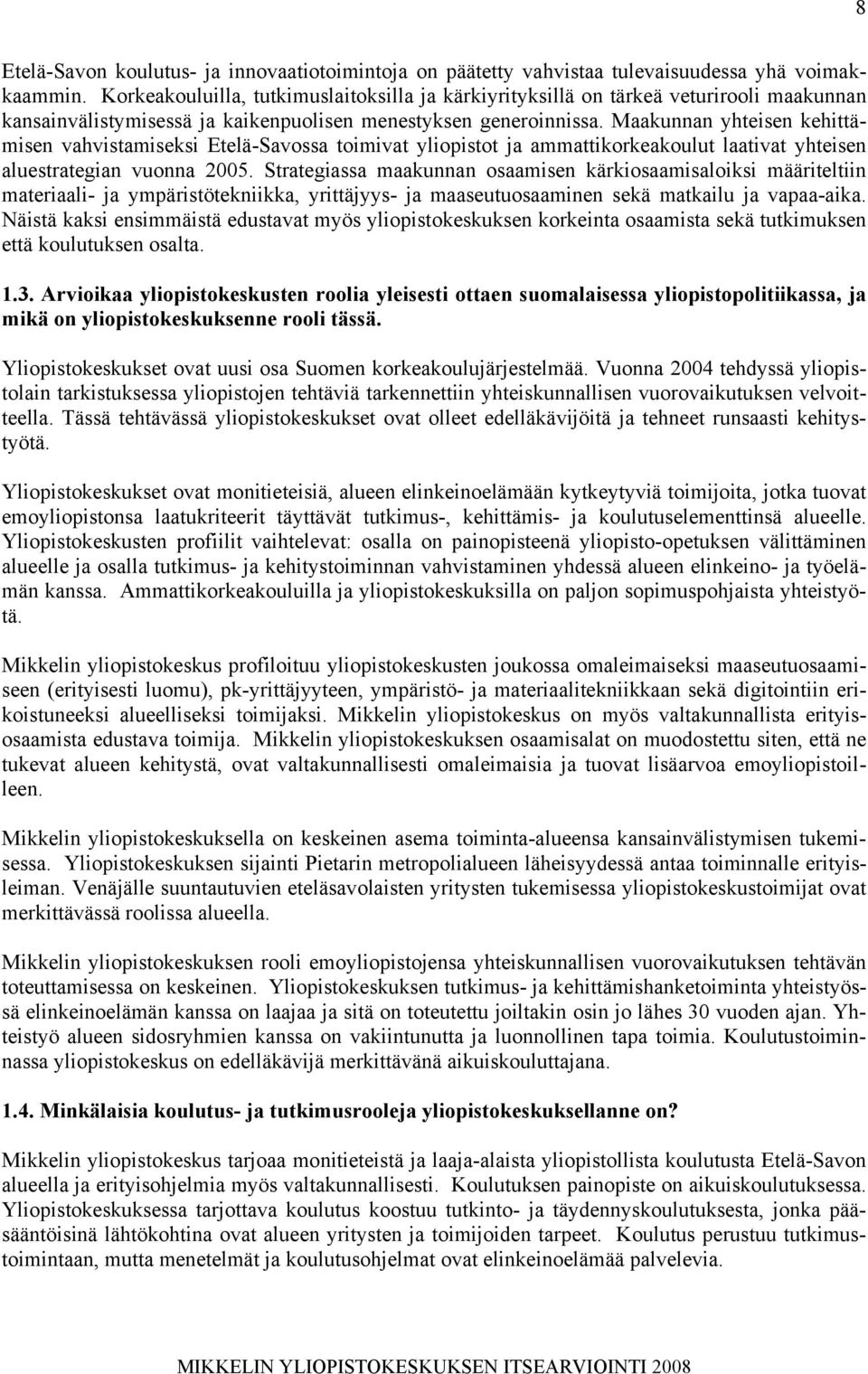 Maakunnan yhteisen kehittämisen vahvistamiseksi Etelä-Savossa toimivat yliopistot ja ammattikorkeakoulut laativat yhteisen aluestrategian vuonna 2005.