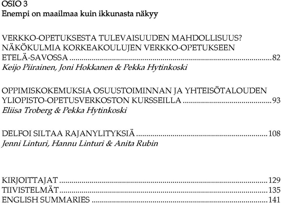 .. 82 Keijo Piirainen, Joni Hokkanen & Pekka Hytinkoski OPPIMISKOKEMUKSIA OSUUSTOIMINNAN JA YHTEISÖTALOUDEN