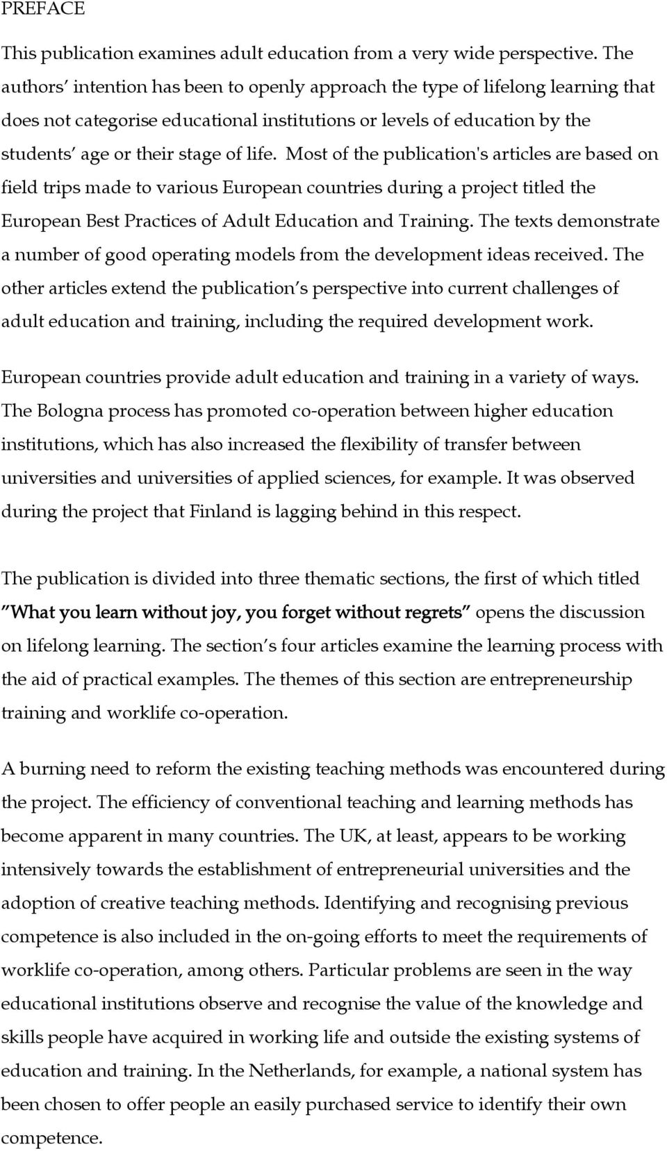 Most of the publication's articles are based on field trips made to various European countries during a project titled the European Best Practices of Adult Education and Training.