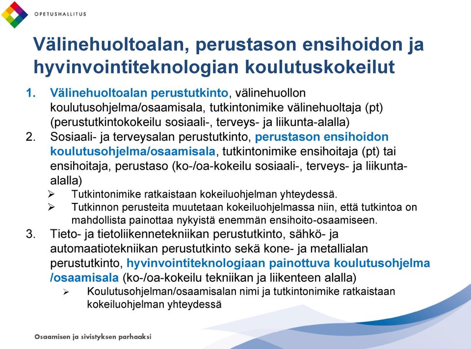 Sosiaali- ja terveysalan perustutkinto, perustason ensihoidon koulutusohjelma/osaamisala, tutkintonimike ensihoitaja (pt) tai ensihoitaja, perustaso (ko-/oa-kokeilu sosiaali-, terveys- ja