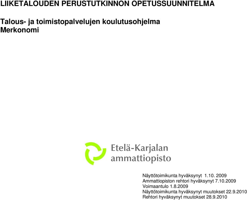 1.10. 2009 Ammattiopiston rehtori hyväksynyt 7.10.2009 Voimaantulo 1.8.