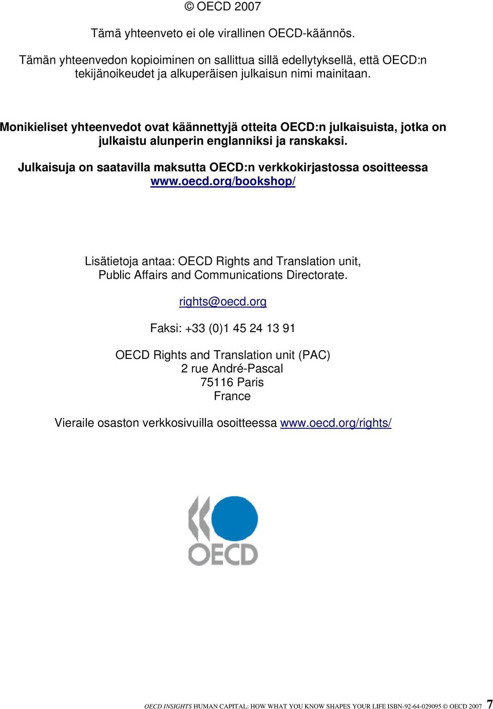 Julkaisuja on saatavilla maksutta OECD:n verkkokirjastossa osoitteessa www.oecd.org/bookshop/ Lisätietoja antaa: OECD Rights and Translation unit, Public Affairs and Communications Directorate.