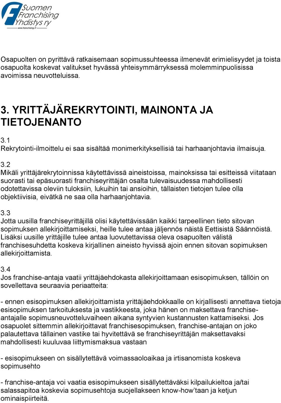 1 Rekrytointi-ilmoittelu ei saa sisältää monimerkityksellisiä tai harhaanjohtavia ilmaisuja. 3.