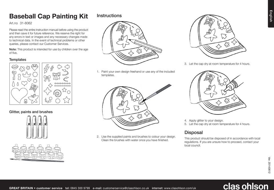 Note: This product is intended for use by children over the age of five. Templates 3. Let the cap dry at room temperature for 4 hours. 1.