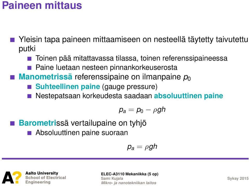 referenssipaine on ilmanpaine p 0 Suhteellinen paine (gauge pressure) Nestepatsaan korkeudesta saadaan