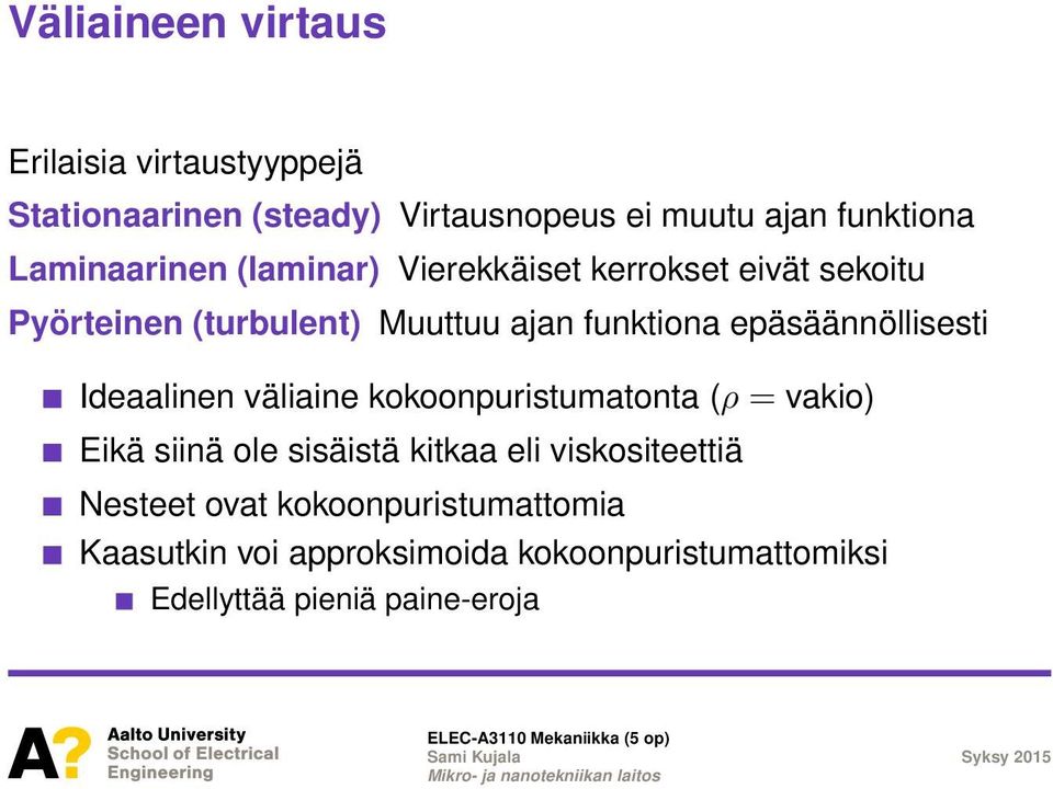 epäsäännöllisesti Ideaalinen väliaine kokoonpuristumatonta (ρ = vakio) Eikä siinä ole sisäistä kitkaa eli