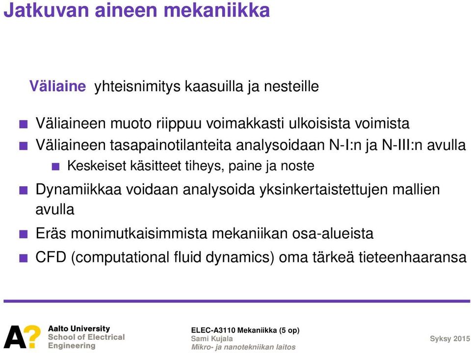 Keskeiset käsitteet tiheys, paine ja noste Dynamiikkaa voidaan analysoida yksinkertaistettujen mallien