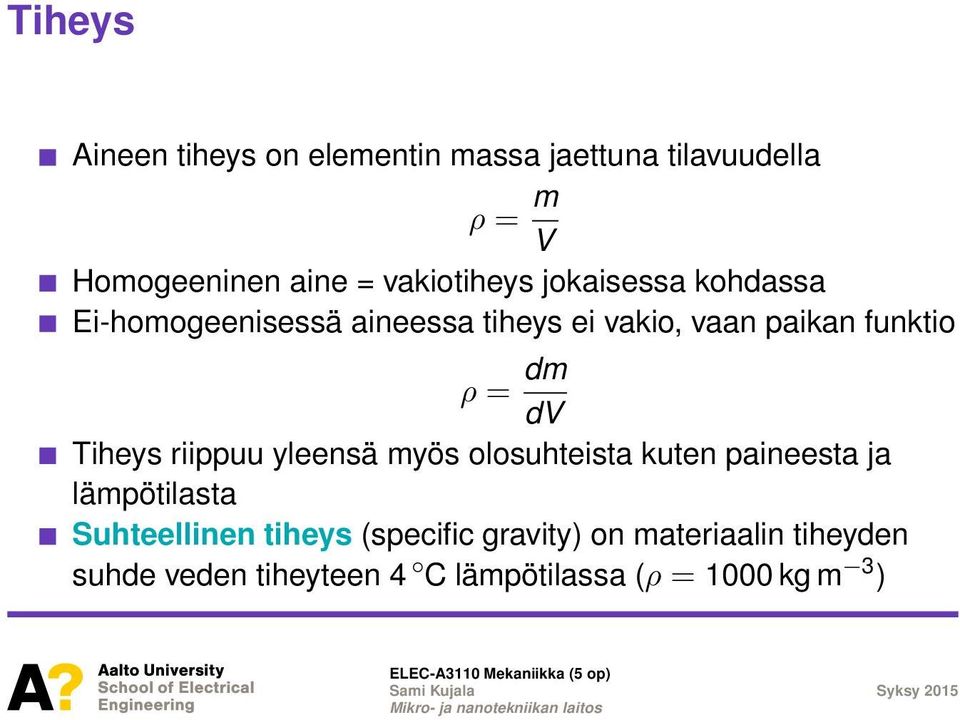 = dm dv Tiheys riippuu yleensä myös olosuhteista kuten paineesta ja lämpötilasta Suhteellinen