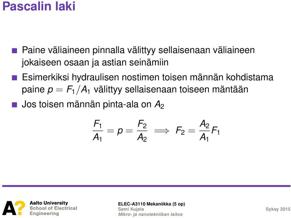 toisen männän kohdistama paine p = F 1 /A 1 välittyy sellaisenaan toiseen