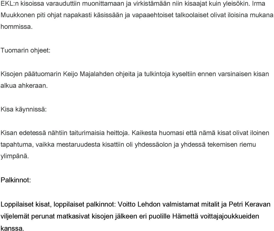 Tuomarin ohjeet: Kisojen päätuomarin Keijo Majalahden ohjeita ja tulkintoja kyseltiin ennen varsinaisen kisan alkua ahkeraan.