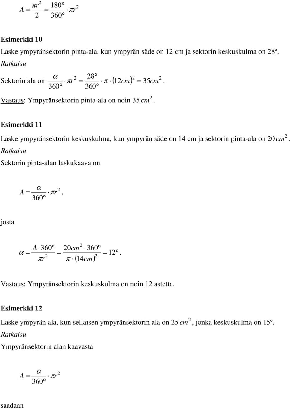 . Esimekki 11 Laske ympyänsektoin keskuskulma, kun ympyän säde on 14 cm ja sektoin pinta-ala on 0 cm.