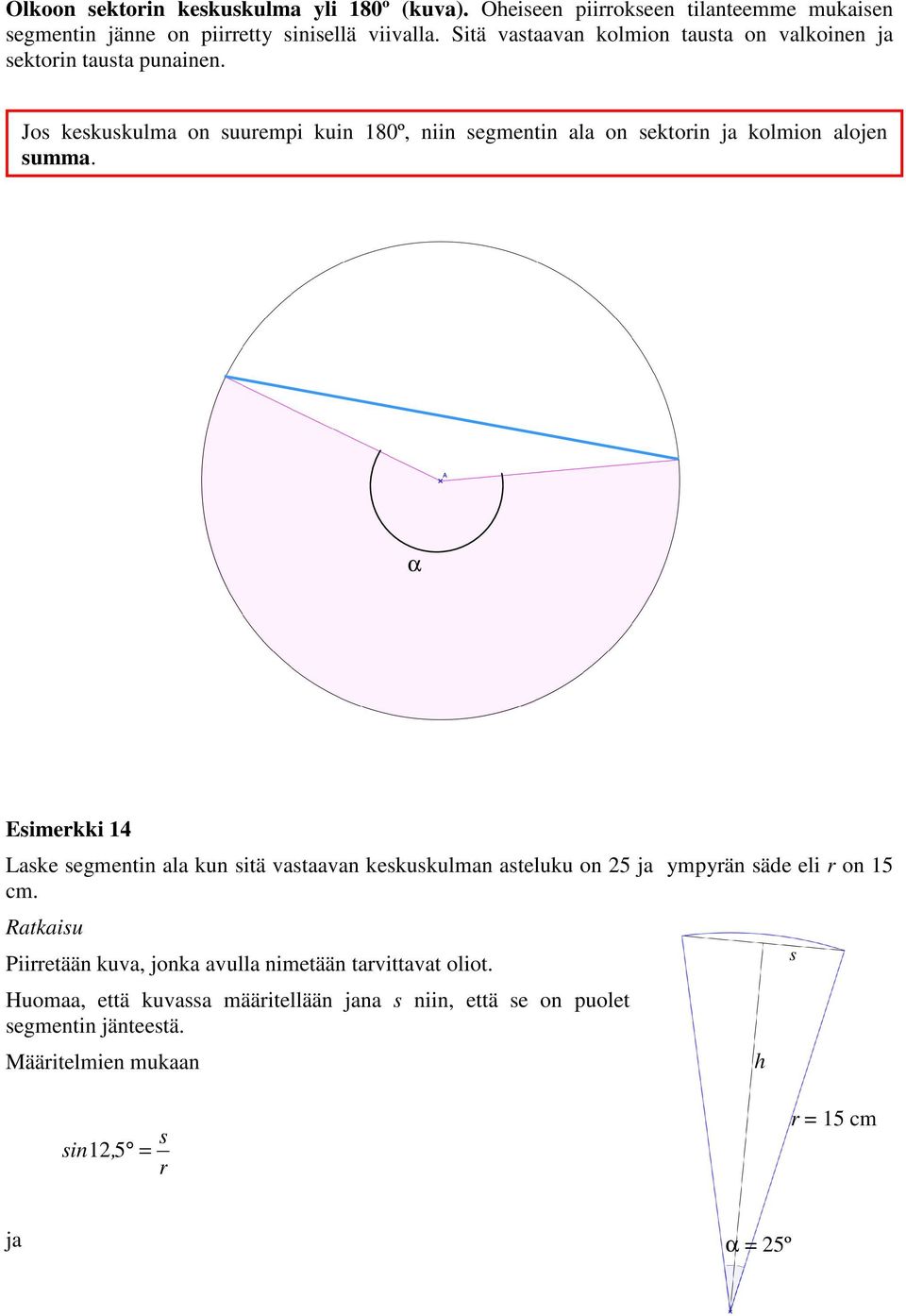 Jos keskuskulma on suuempi kuin 180º, niin segmentin ala on sektoin ja kolmion alojen summa.