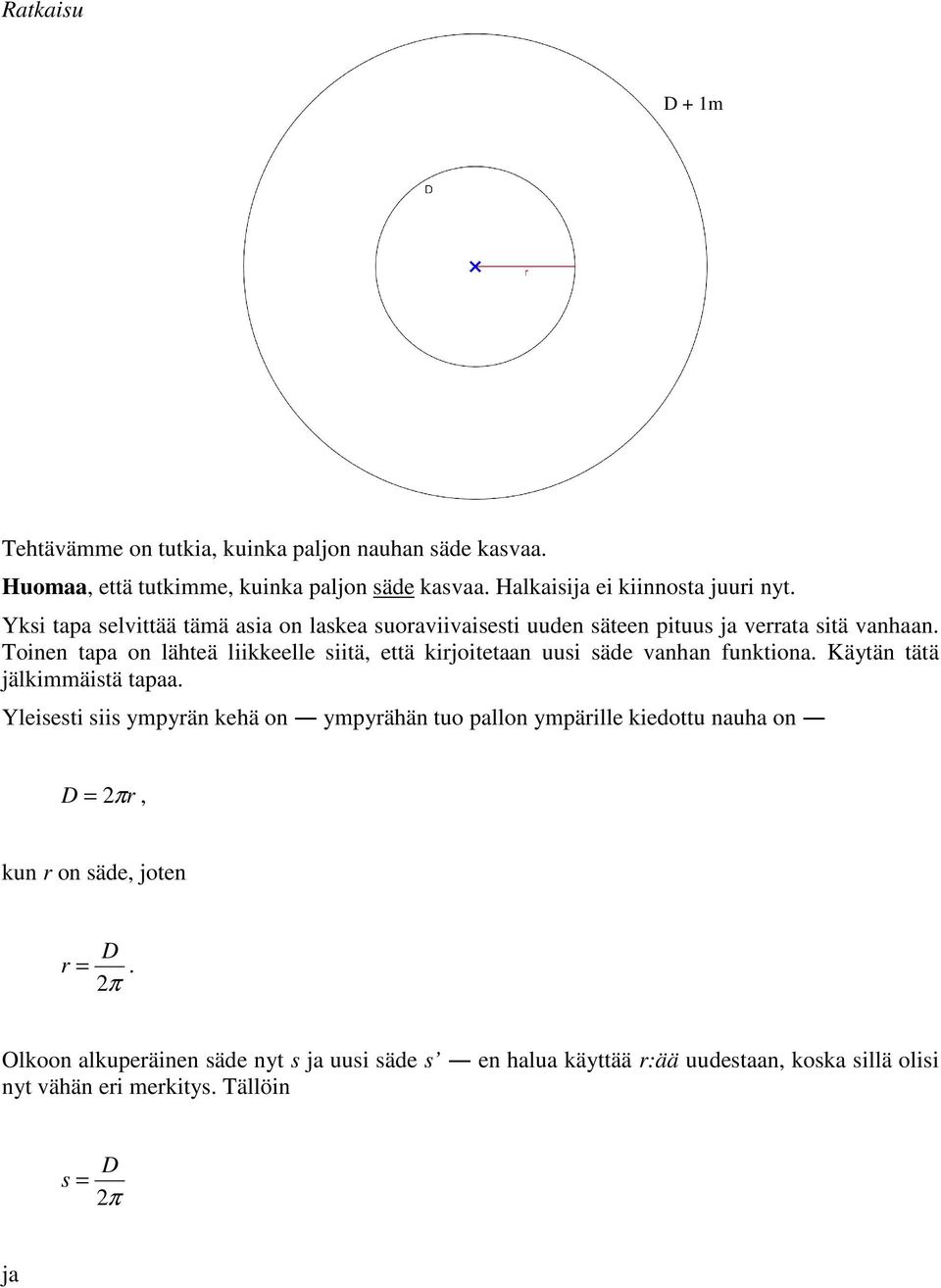 Toinen tapa on lähteä liikkeelle siitä, että kijoitetaan uusi säde vanhan funktiona. Käytän tätä jälkimmäistä tapaa.