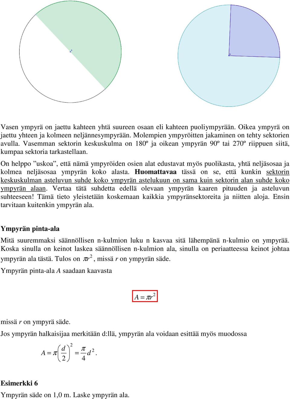 On helppo uskoa, että nämä ympyöiden osien alat edustavat myös puolikasta, yhtä neljäsosaa ja kolmea neljäsosaa ympyän koko alasta.