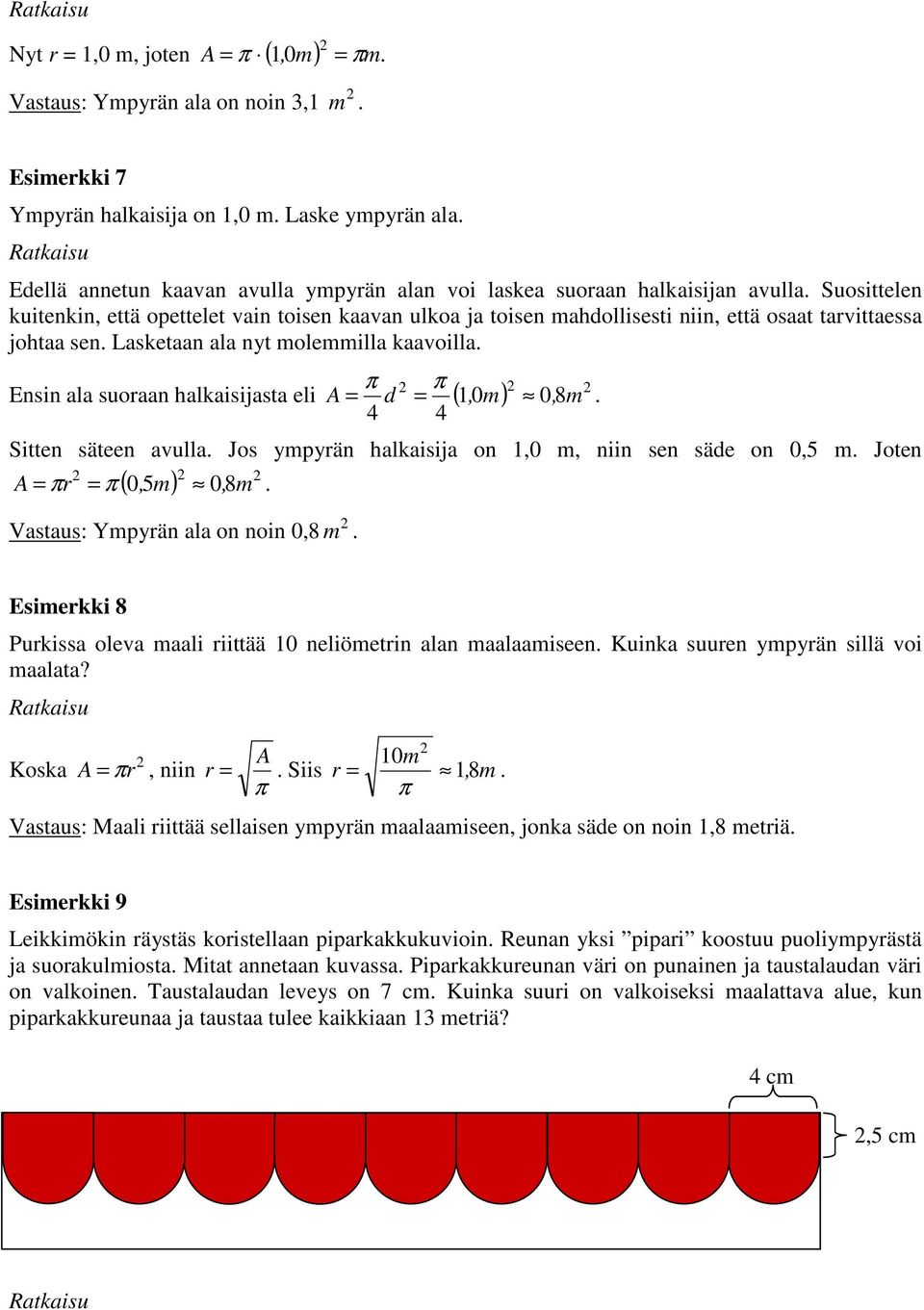 Suosittelen kuitenkin, että opettelet vain toisen kaavan ulkoa ja toisen mahdollisesti niin, että osaat tavittaessa johtaa sen. Lasketaan ala nyt molemmilla kaavoilla.