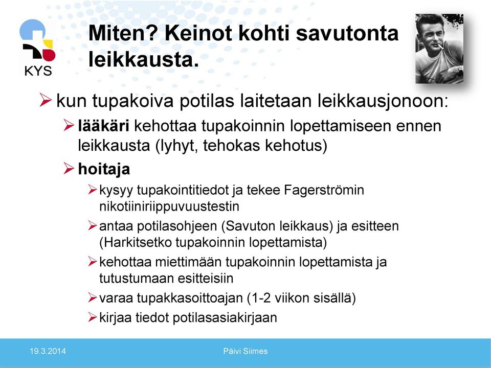 kehotus) hoitaja kysyy tupakointitiedot ja tekee Fagerströmin nikotiiniriippuvuustestin antaa potilasohjeen (Savuton