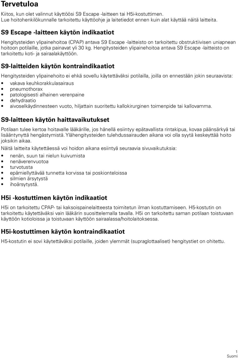 Hengitysteiden ylipainehoitoa antava S9 Escape -laitteisto on tarkoitettu koti- ja sairaalakäyttöön.