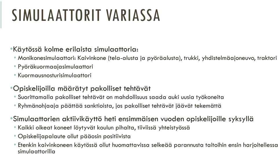 Ryhmänohjaaja päättää sanktioista, jos pakolliset tehtävät jäävät tekemättä Simulaattorien aktiivikäyttö heti ensimmäisen vuoden opiskelijoille syksyllä Kaikki oikeat koneet