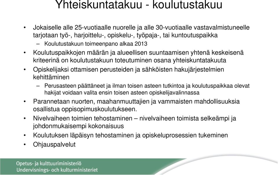 sähköisten hakujärjestelmien kehittäminen Perusasteen päättäneet ja ilman toisen asteen tutkintoa ja koulutuspaikkaa olevat hakijat voidaan valita ensin toisen asteen opiskelijavalinnassa Parannetaan