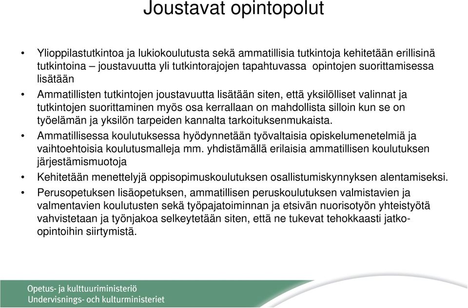 tarpeiden kannalta tarkoituksenmukaista. Ammatillisessa koulutuksessa hyödynnetään työvaltaisia opiskelumenetelmiä ja vaihtoehtoisia koulutusmalleja mm.