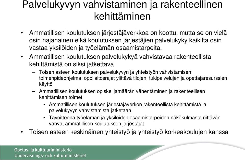 Ammatillisen koulutuksen palvelukykyä vahvistavaa rakenteellista kehittämistä on siksi jatkettava Toisen asteen koulutuksen palvelukyvyn ja yhteistyön vahvistamisen toimenpideohjelma: oppilaitosrajat