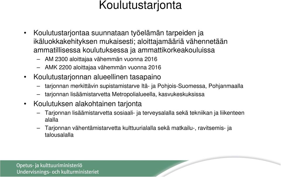 merkittävin supistamistarve Itä- ja Pohjois-Suomessa, Pohjanmaalla tarjonnan lisäämistarvetta Metropolialueella, kasvukeskuksissa Koulutuksen alakohtainen tarjonta