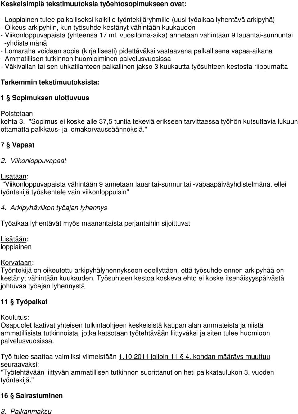 vuosiloma-aika) annetaan vähintään 9 lauantai-sunnuntai -yhdistelmänä - Lomaraha voidaan sopia (kirjallisesti) pidettäväksi vastaavana palkallisena vapaa-aikana - Ammatillisen tutkinnon huomioiminen