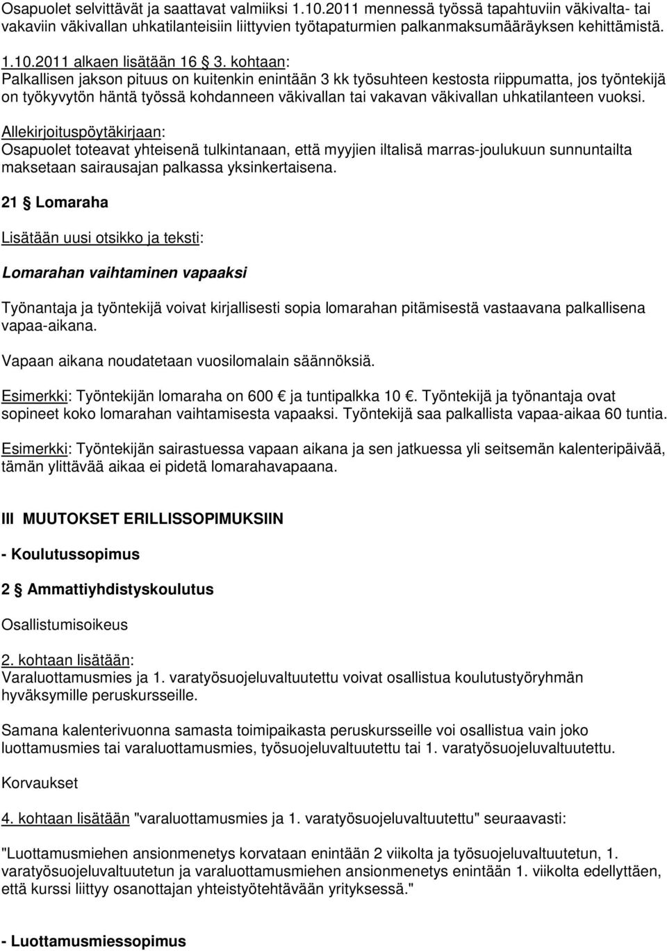 vuoksi. Allekirjoituspöytäkirjaan: Osapuolet toteavat yhteisenä tulkintanaan, että myyjien iltalisä marras-joulukuun sunnuntailta maksetaan sairausajan palkassa yksinkertaisena.